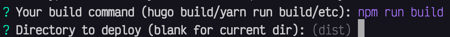 Your build command and directory to deploy
