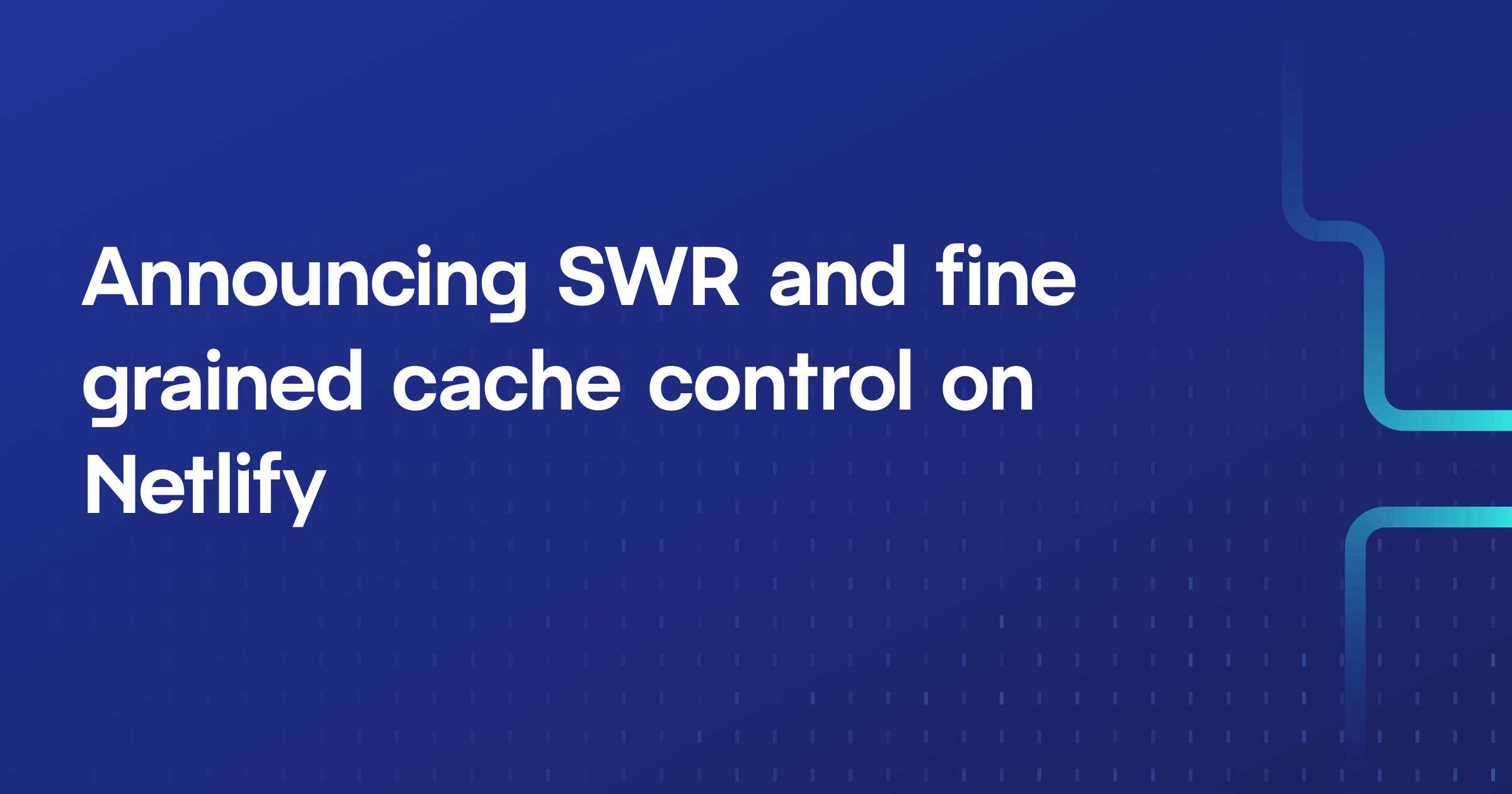 SWR and Fine Grained Cache Control on Netlify