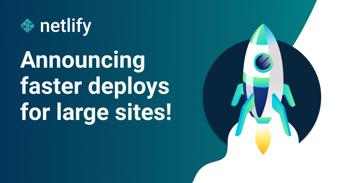 Announcing Faster Deploys for Large Sites on Netlify