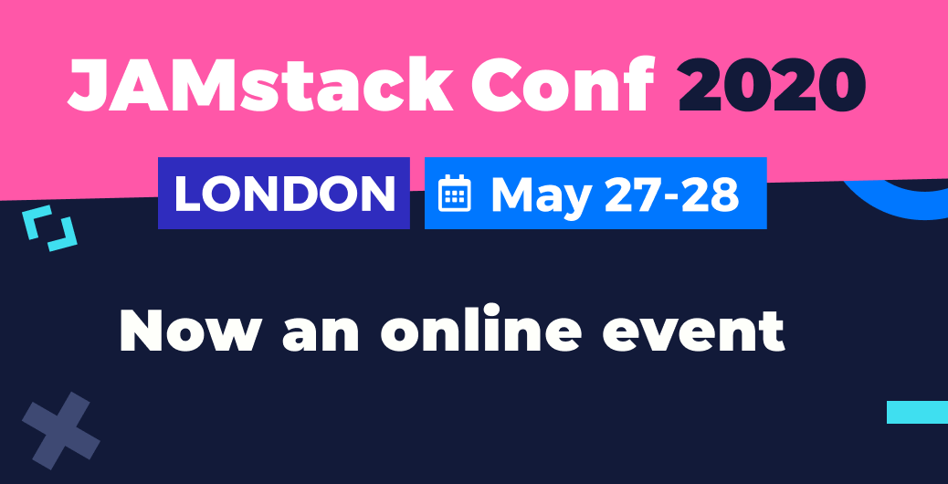 JAMstack Conf London 2020 - Now an online event